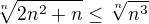 $\sqrt[n]{2n^2+n}\leq\sqrt[n]{n^3}$