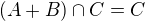$(A+B)\cap C=C$