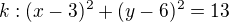$k: (x-3)^2+(y-6)^2=13$
