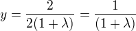 $y=\frac{2}{2(1+\lambda)}=\frac{1}{(1+\lambda)}$