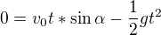 $0=v_{0}t *\sin \alpha -\frac{1}{2}gt^{2}$