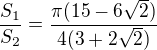 $\frac{S_1}{S_2}=\frac{\pi(15-6\sqrt{2})}{4(3+2\sqrt{2})}$