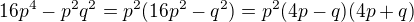 $16p^4 -p^2q^2 = p^2(16p^2-q^2) = p^2(4p-q)(4p+q)$