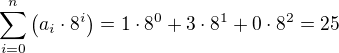${\sum_{i=0}^{n}}\({a_i}\cdot{8^i}\)=1\cdot{8^0}+3\cdot{8^1}+0\cdot{8^2}=25$