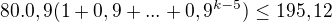 $80.0,9(1+0,9+...+0,9^{k-5})\leq195,12$