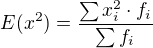 $E(x^2)=\frac{\sum x_i^2 \cdot f_i}{\sum f_i}$