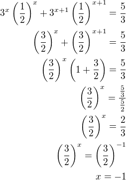 $3^x\left(\frac12\right)^x + 3^{x+1}\left(\frac12\right)^{x+1}=\frac53\\\left(\frac 32\right)^x+\left(\frac 32\right)^{x+1}=\frac 53\\\left(\frac 32\right)^x \left(1+\frac 32\right)=\frac 53\\\left(\frac 32\right)^x=\frac{\frac 53}{\frac 52}\\\left(\frac 32\right)^x=\frac 23\\\left(\frac 32\right)^x=\left(\frac 32\right)^{-1}\\x=-1$