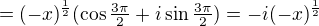 $=(-x)^{\frac12}(\cos\tfrac{3\pi}2+i\sin\tfrac{3\pi}2)=-i(-x)^{\frac12}$