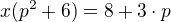 $x(p^{2}+6)=8+3\cdot p$