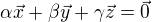 $ \alpha \vec{x} + \beta \vec{y} + \gamma \vec{z} = \vec{0} $