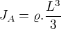 $J_{A}=\varrho . \frac{L^{3}}{3}$