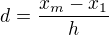 $d = \dfrac{x_m - x_1}{h}$