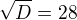 $\sqrt{D}=28$