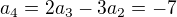 $a_4=2a_3-3a_2=-7$