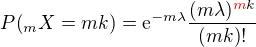 $P{\(_mX=mk\)}=\mathrm{e}^{-m\lambda}\frac{(m\lambda)^{{\color{red}m}k}}{\(mk\)!}$