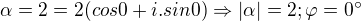 $\alpha =2=2(cos0+i . sin0)\Rightarrow |\alpha |=2;\varphi =0�$