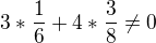 $3* \frac 16 + 4*\frac 38 \ne 0$