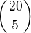 $\({20 \atop 5} \)$