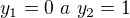 $y_1=0\ a\ y_2=1$