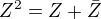 $Z^{2}=Z+\bar{Z}$
