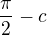 $\frac\pi2-c$