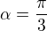 ${\alpha}=\frac{\pi}{3}$
