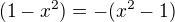 $(1-x^{2})=-(x^{2}-1)$