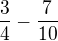 $\frac 34-\frac {7}{10} $