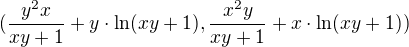 $(\frac{y^{2}x}{xy+1}+y\cdot \ln (xy+1),\frac{x^{2}y}{xy+1}+x\cdot \ln (xy+1))$