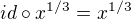 $id\circ x^{1/3}=x^{1/3}$