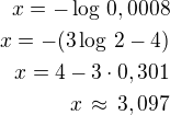 $x=-\log\,0,0008\\x=-(3\log\,2-4)\\x=4-3\cdot 0,301\\x\,\approx\,3,097$