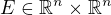 $E\in\mathbb{R}^n\times \mathbb{R}^n$