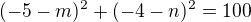 $(-5-m)^{2}+(-4-n)^{2}=100$