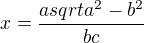 $x=\frac{a sqrt{a^2-b^2}}{bc}$