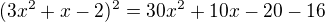 $(3x^2+x-2)^2=30x^2+10x-20-16$