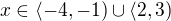 $x\in \langle-4,-1)\cup \langle2,3)$
