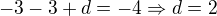 $-3-3+d=-4\Rightarrow d=2$