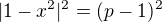 $|1-x^{2}|^{2}=(p-1)^{2}$