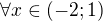 $\forall x \in (-2;1)$
