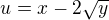 $u = x - 2\sqrt{y}$