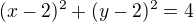 $(x-2)^2+(y-2)^2=4$