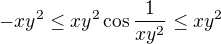 $-xy^2\leq xy^2\cos \frac{1}{xy^2}\leq xy^2$