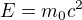 $E=m_0c^2$