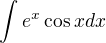 $\int_{}^{}e^{x}\cos xdx$