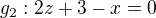 $g_{2}: 2z+3-x=0$