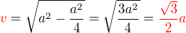 $\color{red}v\color{black}=\sqrt {a^2 - \frac {a^2}{4}}=\sqrt{\frac{3a^2}{4}}=\color{red}\frac{\sqrt 3}{2}a$