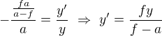 $-\frac{\frac{fa}{a-f}}a=\frac{y^\prime}y\ \Rightarrow\ y^\prime=\frac{fy}{f-a}$