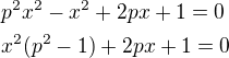 $p^2 x^2-x^2+2px+1=0\nlx^2(p^2-1)+2px+1=0$