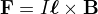 $\mathbf{F}=I\boldsymbol\ell\times\mathbf{B}$