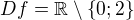 $Df=\mathbb{R} \setminus \{0;2\} $